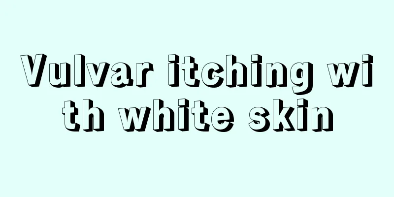 Vulvar itching with white skin