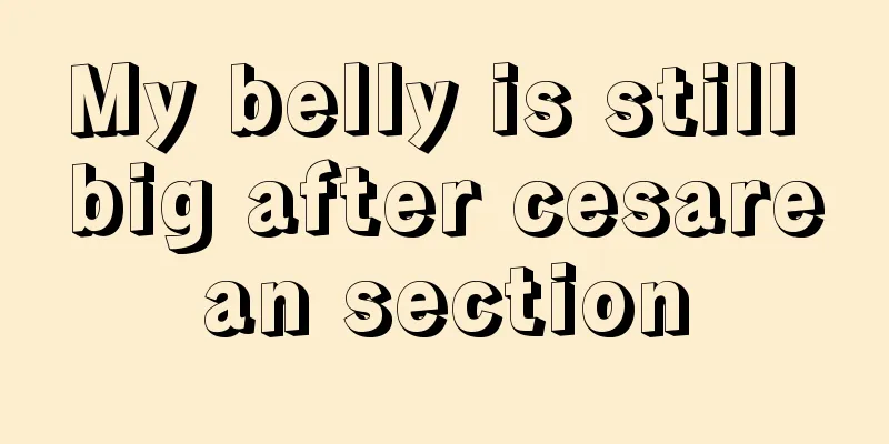 My belly is still big after cesarean section