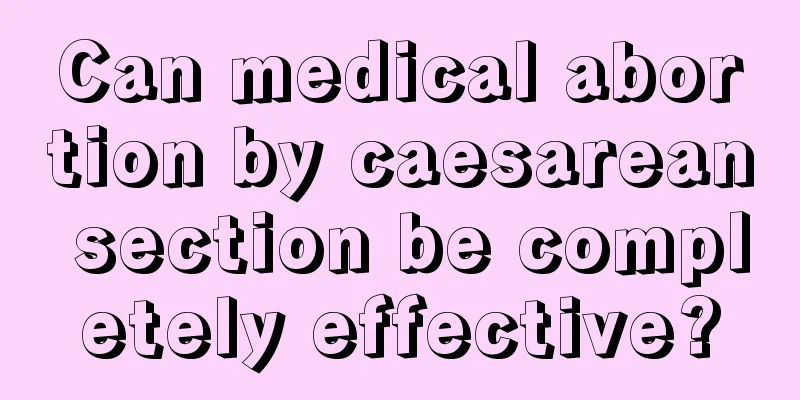 Can medical abortion by caesarean section be completely effective?