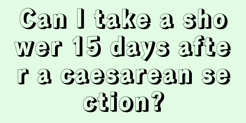 Can I take a shower 15 days after a caesarean section?