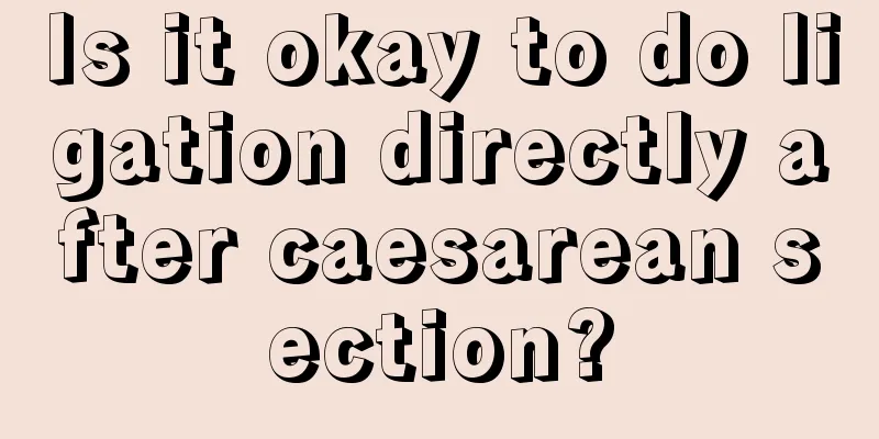 Is it okay to do ligation directly after caesarean section?