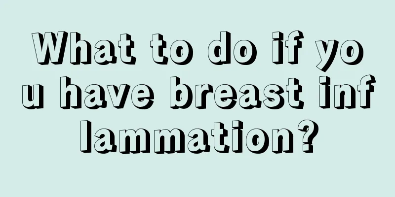 What to do if you have breast inflammation?