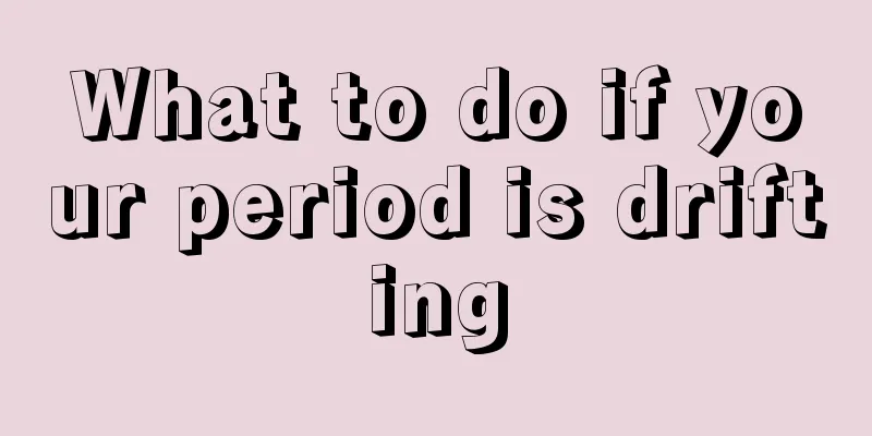 What to do if your period is drifting