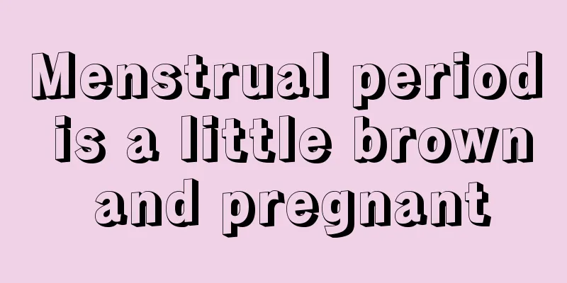 Menstrual period is a little brown and pregnant