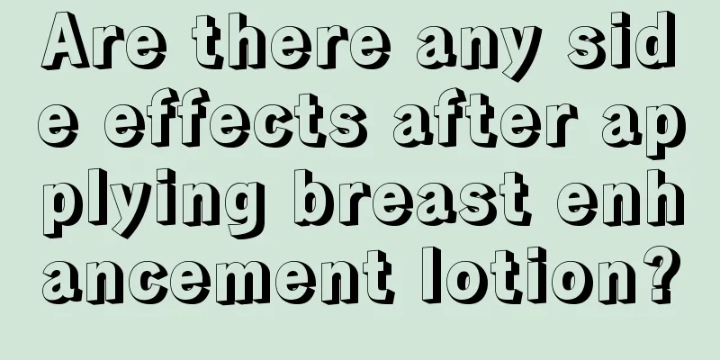 Are there any side effects after applying breast enhancement lotion?