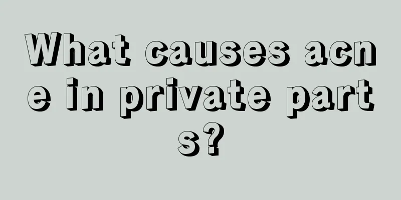 What causes acne in private parts?