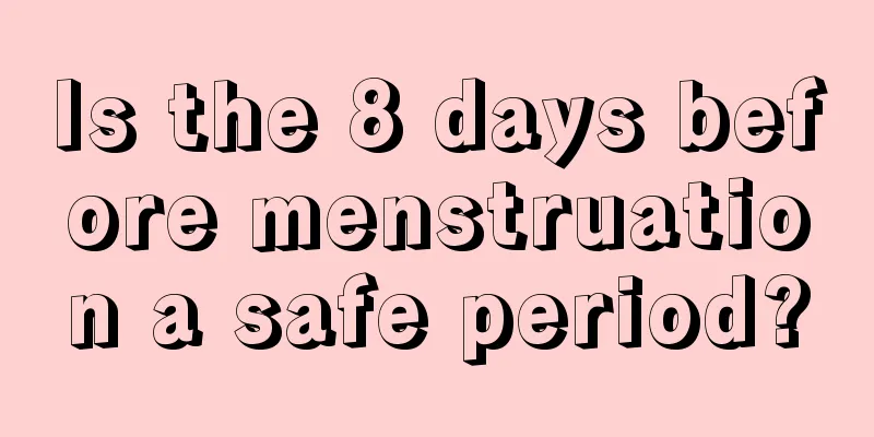 Is the 8 days before menstruation a safe period?