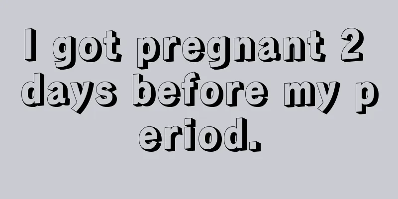 I got pregnant 2 days before my period.