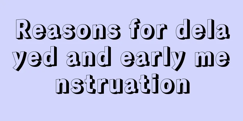 Reasons for delayed and early menstruation