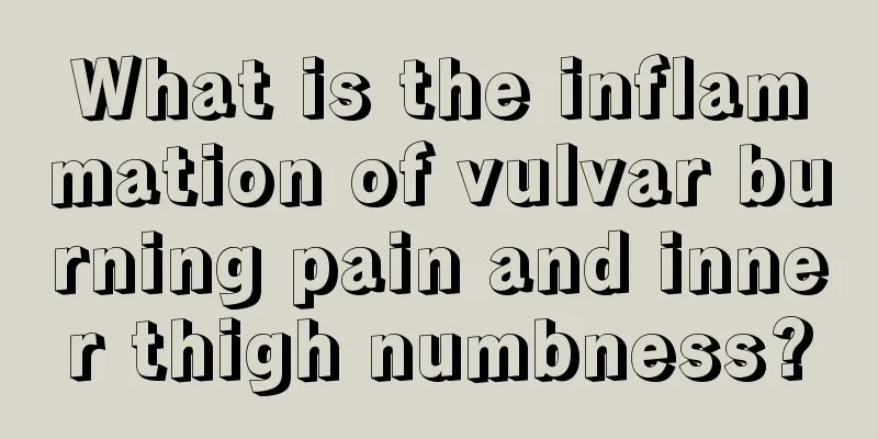 What is the inflammation of vulvar burning pain and inner thigh numbness?