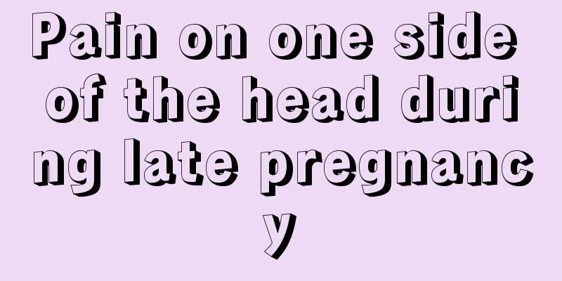 Pain on one side of the head during late pregnancy