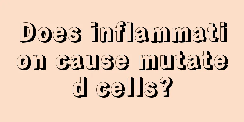 Does inflammation cause mutated cells?