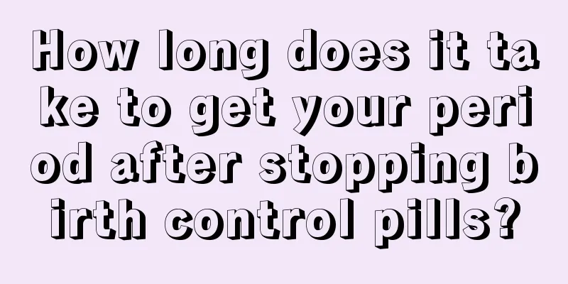 How long does it take to get your period after stopping birth control pills?