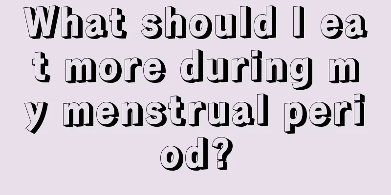 What should I eat more during my menstrual period?