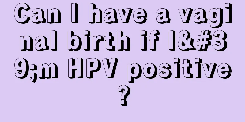 Can I have a vaginal birth if I'm HPV positive?