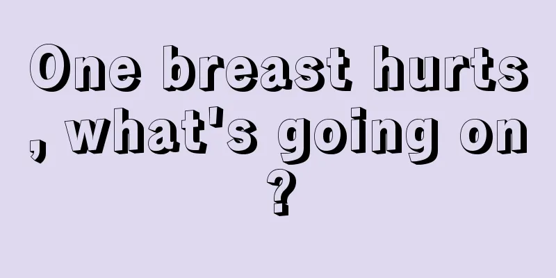 One breast hurts, what's going on?