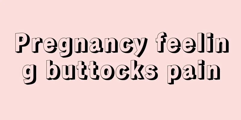 Pregnancy feeling buttocks pain