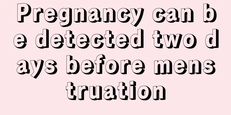 Pregnancy can be detected two days before menstruation