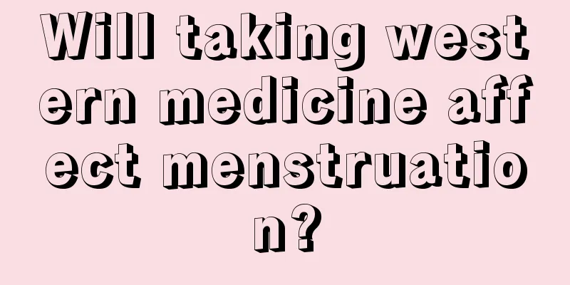 Will taking western medicine affect menstruation?