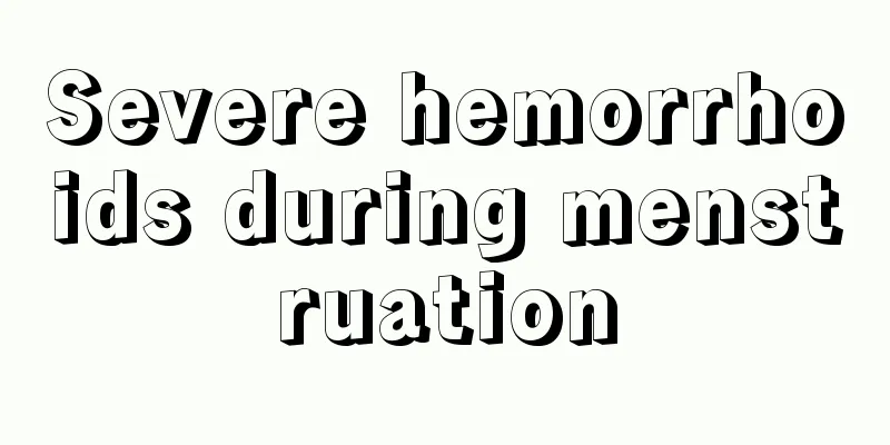 Severe hemorrhoids during menstruation