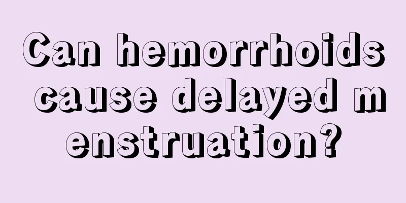 Can hemorrhoids cause delayed menstruation?