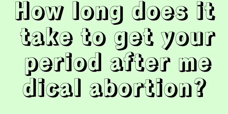 How long does it take to get your period after medical abortion?