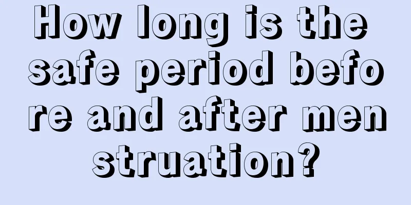 How long is the safe period before and after menstruation?