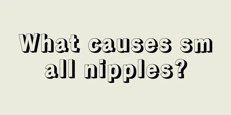 What causes small nipples?