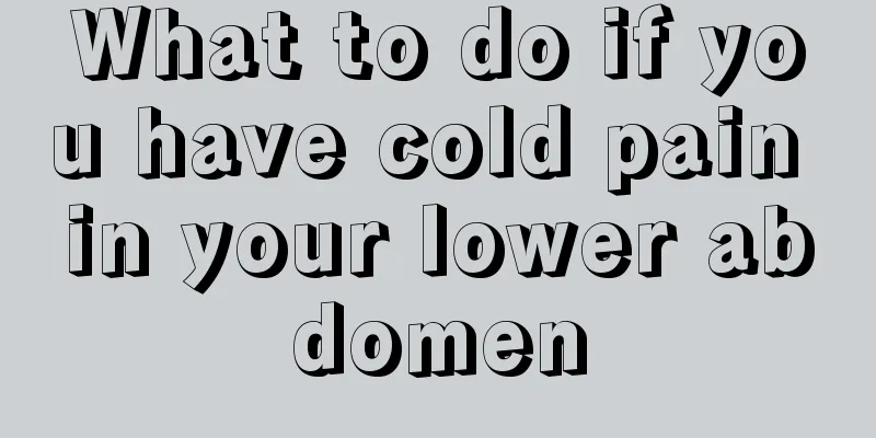 What to do if you have cold pain in your lower abdomen