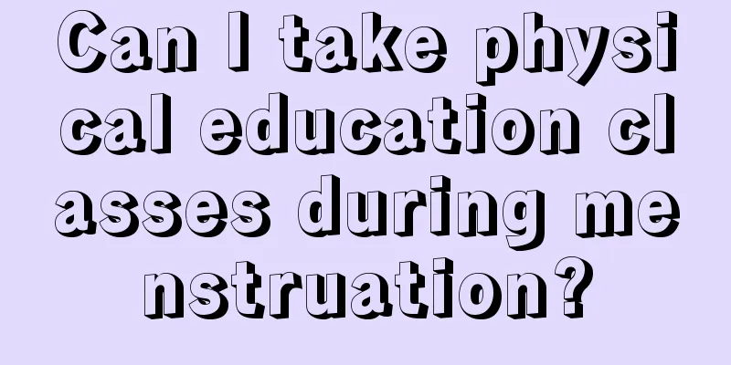 Can I take physical education classes during menstruation?