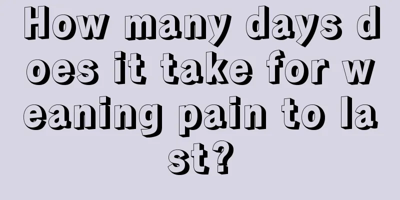 How many days does it take for weaning pain to last?