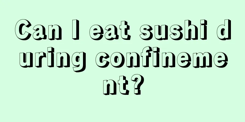 Can I eat sushi during confinement?