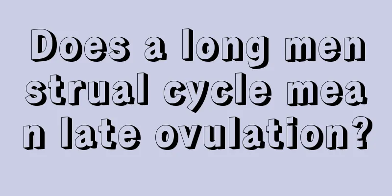 Does a long menstrual cycle mean late ovulation?