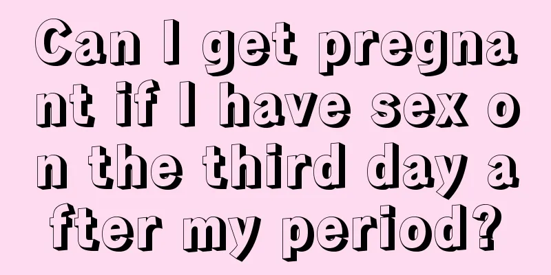 Can I get pregnant if I have sex on the third day after my period?