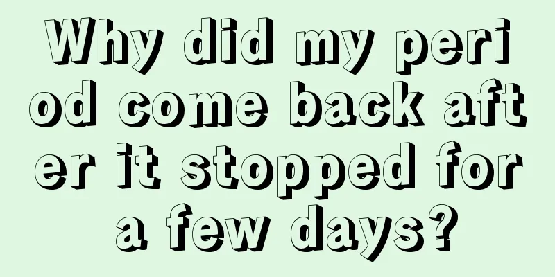 Why did my period come back after it stopped for a few days?