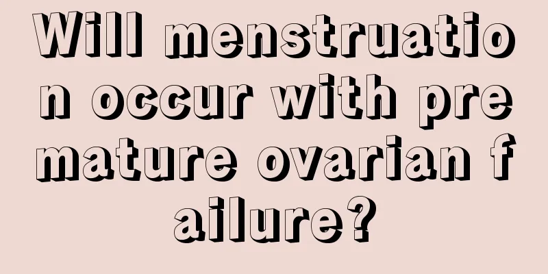 Will menstruation occur with premature ovarian failure?