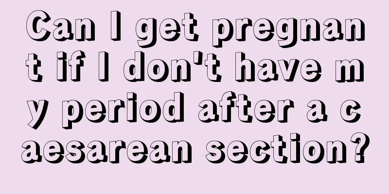 Can I get pregnant if I don't have my period after a caesarean section?