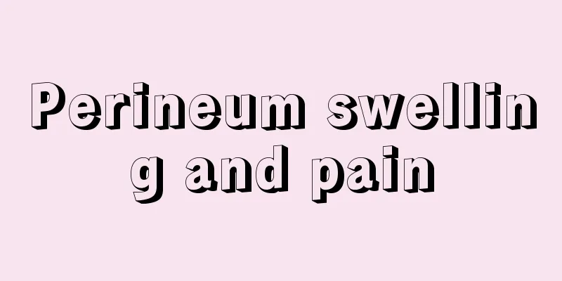 Perineum swelling and pain