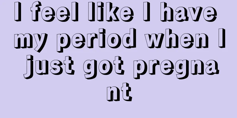 I feel like I have my period when I just got pregnant