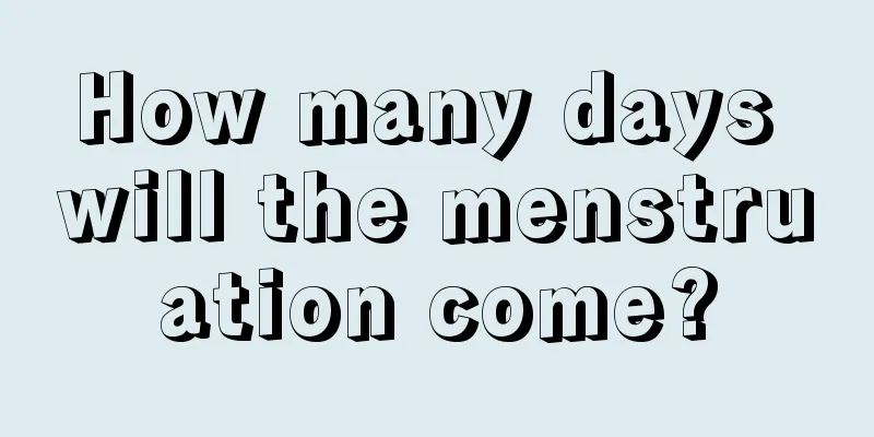 How many days will the menstruation come?