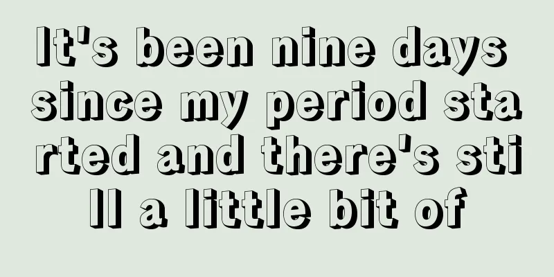 It's been nine days since my period started and there's still a little bit of