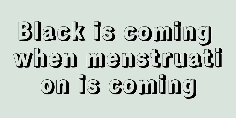 Black is coming when menstruation is coming