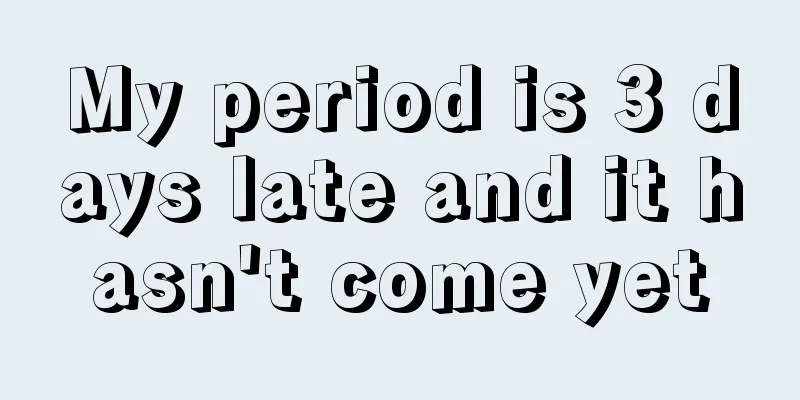 My period is 3 days late and it hasn't come yet