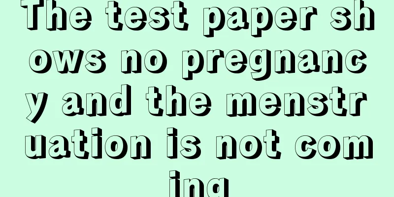 The test paper shows no pregnancy and the menstruation is not coming