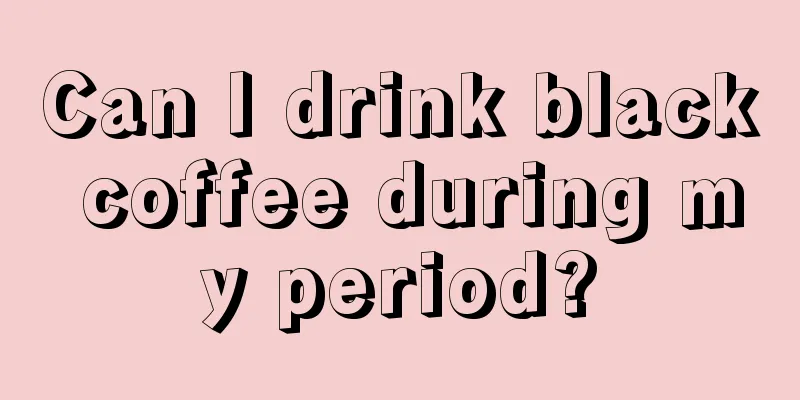 Can I drink black coffee during my period?