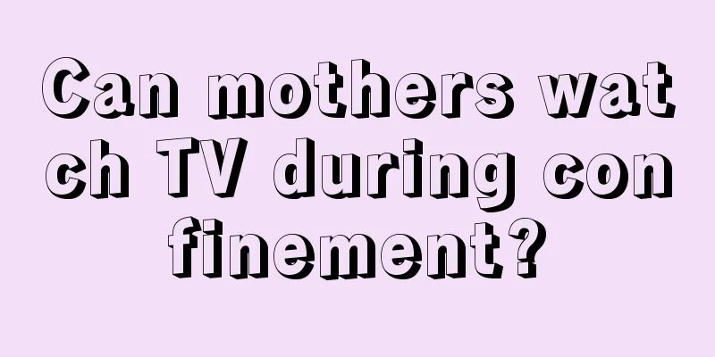 Can mothers watch TV during confinement?