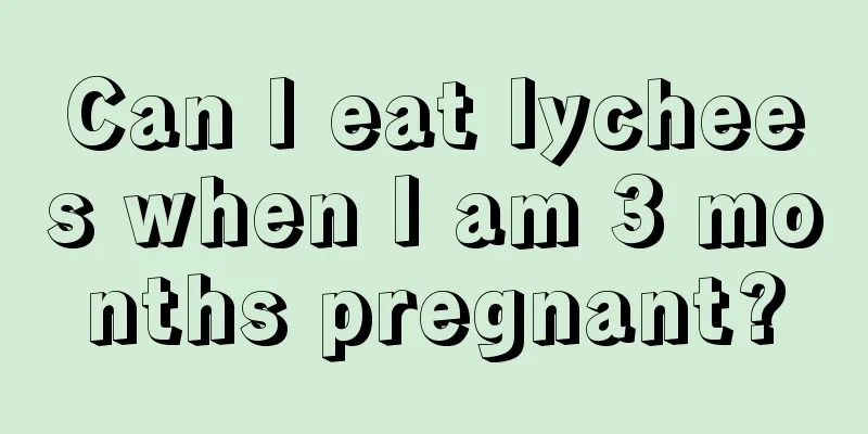 Can I eat lychees when I am 3 months pregnant?