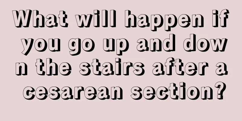 What will happen if you go up and down the stairs after a cesarean section?