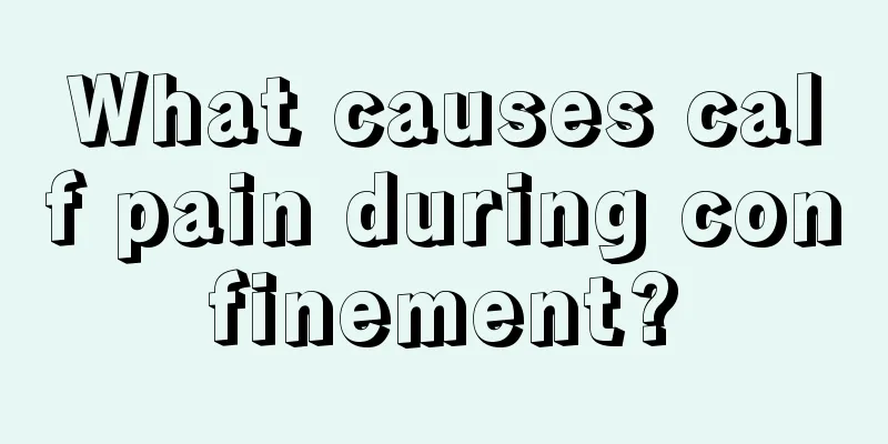 What causes calf pain during confinement?