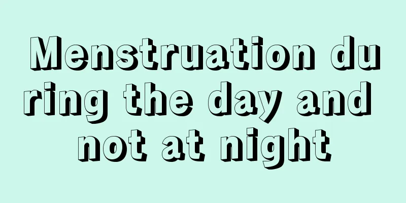 Menstruation during the day and not at night